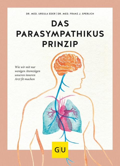 Das Parasympathikus-Prinzip -  Dr. med. Ursula Eder,  Dr. med. Franz J. Sperlich