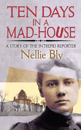 Ten Days in a Mad-House -  Nellie Bly