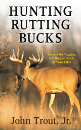 Hunting Rutting Bucks -  John Trout