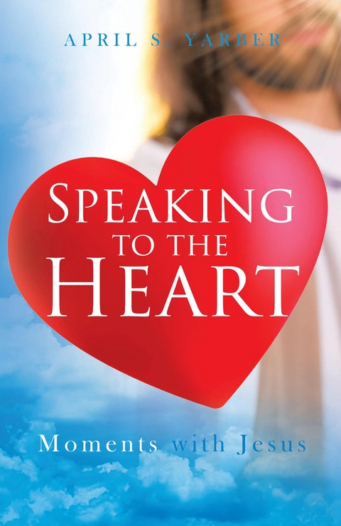 Speaking to the Heart Daily Devotions - April S Yarber