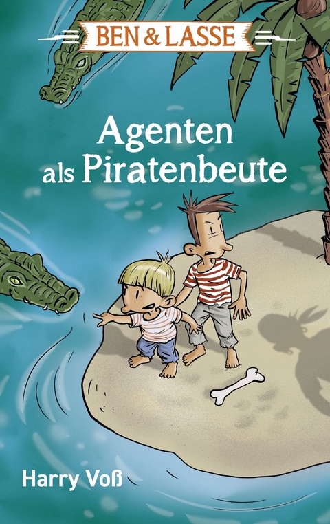 Ben und Lasse - Agenten als Piratenbeute - Harry Voß