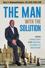 Man with the Solution: From Addiction and Mental Illness to Recovery -  Henry D. Muhammad Hamilton