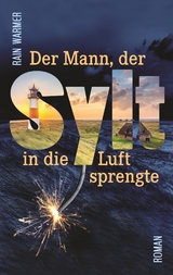 Der Mann, der Sylt in die Luft sprengte - Rain Warmer