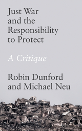 Just War and the Responsibility to Protect -  Michael Neu,  Robin Dunford