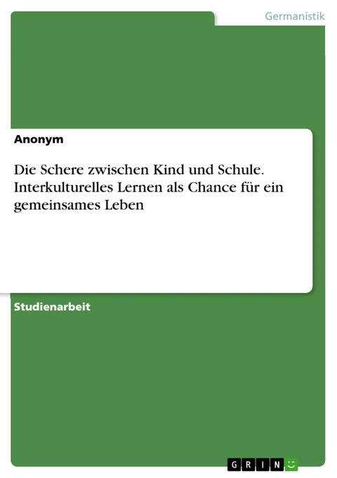 Die Schere zwischen Kind und Schule. Interkulturelles Lernen als Chance für ein gemeinsames Leben