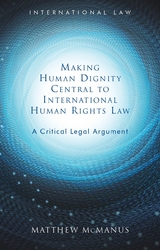 Making Human Dignity Central to International Human Rights Law -  Matthew McManus