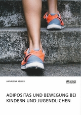 Adipositas und Bewegung bei Kindern und Jugendlichen -  Annalena Keller