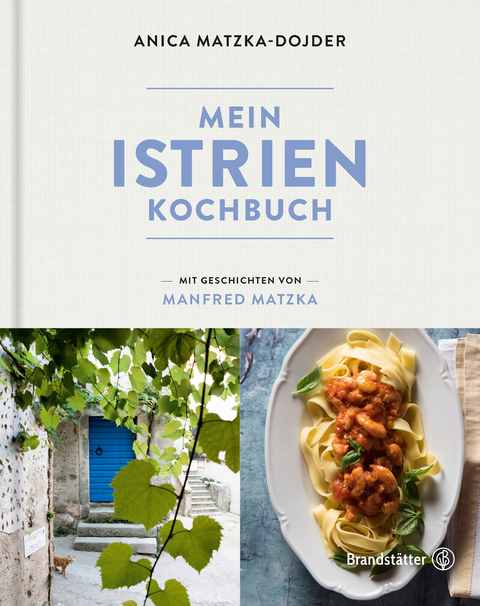 Mein Istrien-Kochbuch - Manfred Matzka, Anica Matzka-Dojder