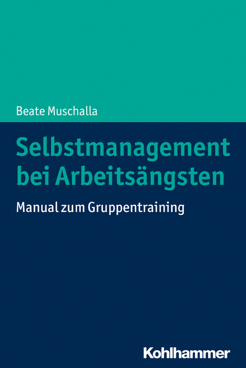 Selbstmanagement bei Arbeitsängsten - Beate Muschalla