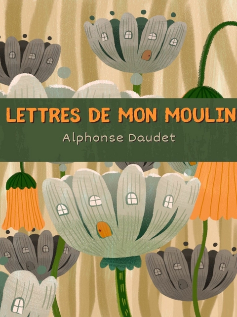 Lettres de mon Moulin - Alphonse Daudet