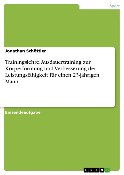 Trainingslehre. Ausdauertraining zur Körperformung und Verbesserung der Leistungsfähigkeit für einen 23-jährigen Mann - Jonathan Schöttler