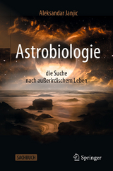 Astrobiologie - die Suche nach außerirdischem Leben - Aleksandar Janjic