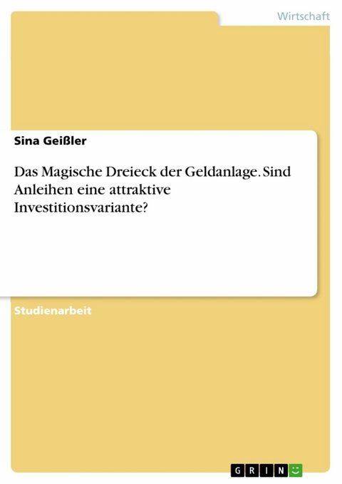 Das Magische Dreieck der Geldanlage. Sind Anleihen eine attraktive Investitionsvariante? - Sina Geißler