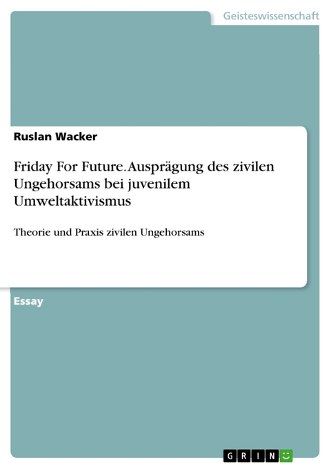 Friday For Future. Ausprägung des zivilen Ungehorsams bei juvenilem Umweltaktivismus - Ruslan Wacker