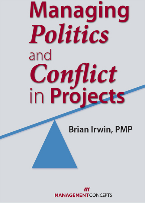 Managing Politics and Conflict in Projects -  MSM Brian Irwin PMP