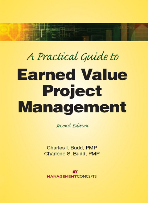 Practical Guide to Earned Value Project Management - CMA CPA  CFM  PMP Charlene M.  Budd PhD,  Charles I. Budd PMP