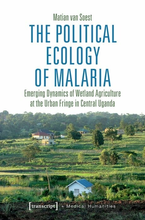 The Political Ecology of Malaria - Matian van Soest