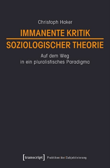 Immanente Kritik soziologischer Theorie - Christoph Haker