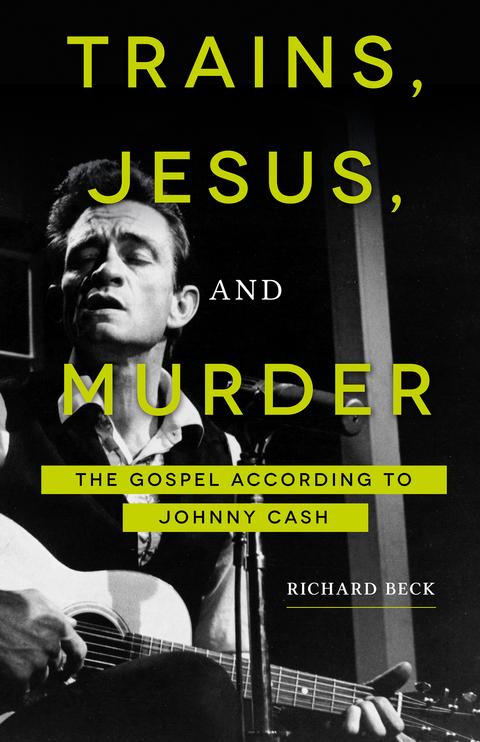 Trains, Jesus, and Murder: The Gospel according to Johnny Cash -  Richard Beck