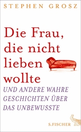 Die Frau, die nicht lieben wollte -  Stephen Grosz