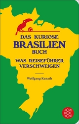 Das kuriose Brasilien-Buch -  Wolfgang Kunath