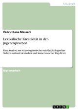 Lexikalische Kreativität in den Jugendsprachen - Cédric Kana Messeni