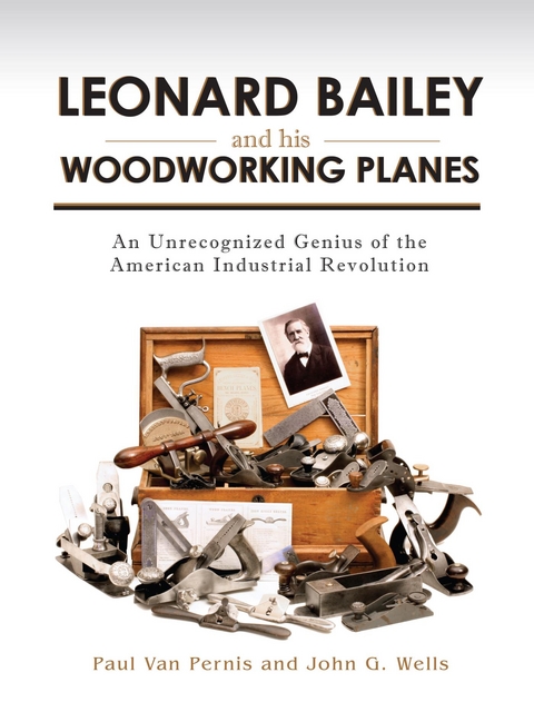 Leonard Bailey and his Woodworking Planes -  Paul Van Pernis,  John G. Wells