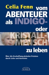 Vom Abenteuer, als Indigo- oder Kristallmensch zu leben - Celia Fenn