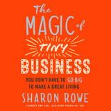 The Magic of Tiny Business - Sharon Rowe