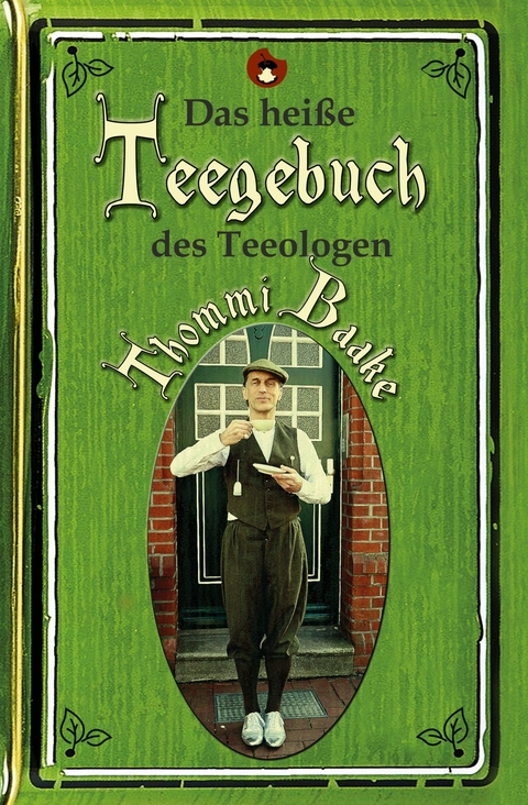 Das heiße Teegebuch des Teeologen Thommi Baake -  Thommi Baake