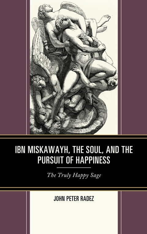 Ibn Miskawayh, the Soul, and the Pursuit of Happiness -  John Peter Radez