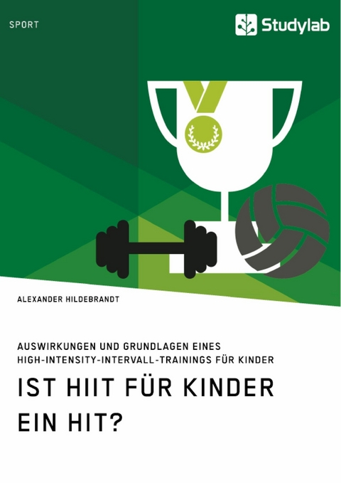 Ist HIIT für Kinder ein Hit? Auswirkungen und Grundlagen eines High-Intensity-Intervall-Trainings für Kinder -  Alexander Hildebrandt