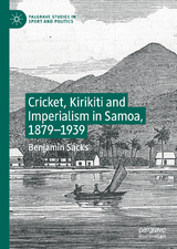 Cricket, Kirikiti and Imperialism in Samoa, 1879–1939 - Benjamin Sacks