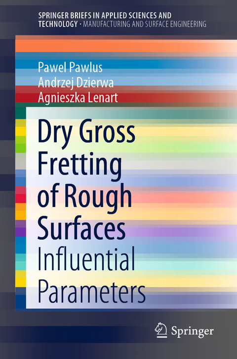 Dry Gross Fretting of Rough Surfaces - Pawel Pawlus, Andrzej Dzierwa, Agnieszka Lenart