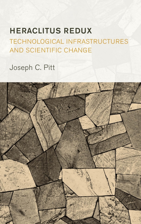 Heraclitus Redux: Technological Infrastructures and Scientific Change -  Joseph C. Pitt