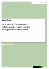 Individuelle Förderung des Schriftspracherwerbs mithilfe audiogestützter Materialien -  Lea Klinger