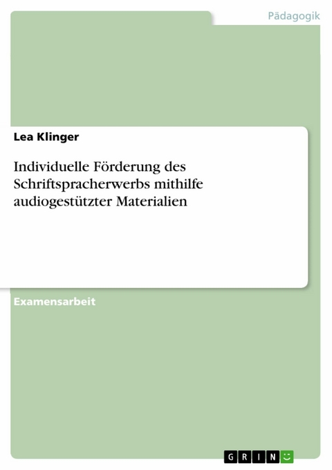 Individuelle Förderung des Schriftspracherwerbs mithilfe audiogestützter Materialien -  Lea Klinger