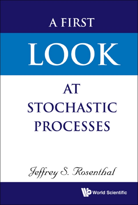 FIRST LOOK AT STOCHASTIC PROCESSES, A - Jeffrey S Rosenthal