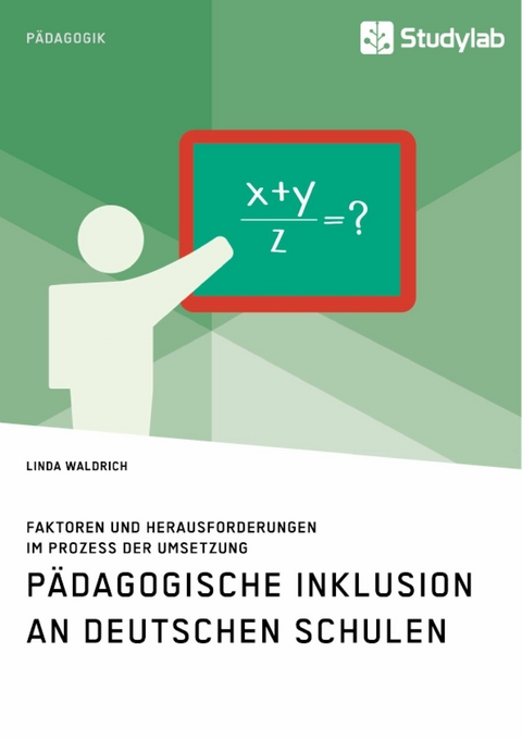 Pädagogische Inklusion an deutschen Schulen. Faktoren und Herausforderungen im Prozess der Umsetzung -  Linda Waldrich