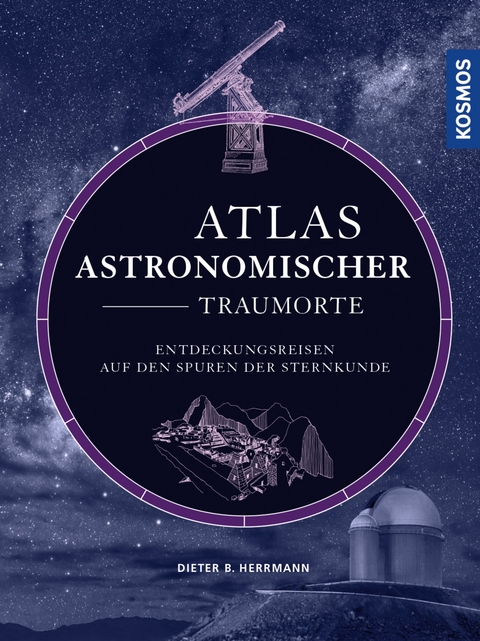 Atlas astronomischer Traumorte - Dieter B. Herrmann