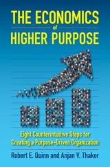 The Economics of Higher Purpose - Robert E. Quinn, Anjan V. Thakor