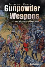 Royal and Urban Gunpowder Weapons in Late Medieval England - Dan Spencer