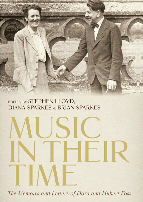 Music in Their Time: The Memoirs and Letters of Dora and Hubert Foss - 