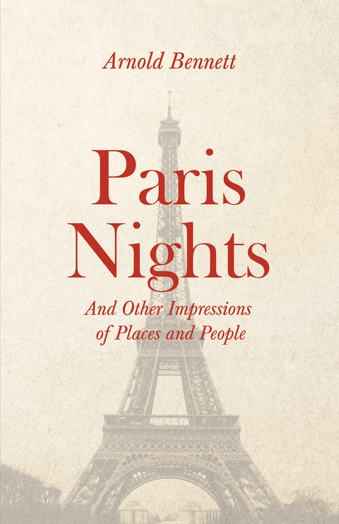 Paris Nights - And other Impressions of Places and People - Arnold Bennett, F. J. Harvey Darton