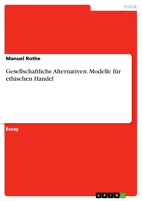 Gesellschaftliche Alternativen. Modelle für ethischen Handel - Manuel Rothe