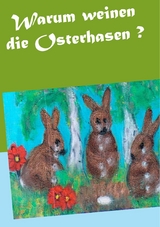 Warum weinen die Osterhasen ? - Gisela Paprotny