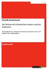 Der Rekurs des Islamischen Staates auf den Frühislam - Hendrik Hundertmark