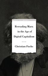 Rereading Marx in the Age of Digital Capitalism -  Christian Fuchs