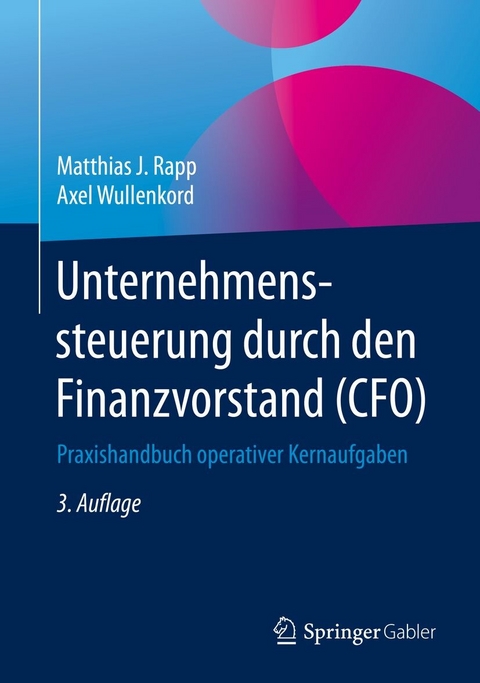 Unternehmenssteuerung durch den Finanzvorstand (CFO) - Matthias J. Rapp, Axel Wullenkord