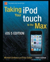 Taking your iPod touch to the Max, iOS 5 Edition - Michael Grothaus, Erica Sadun